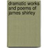 Dramatic Works and Poems of James Shirley