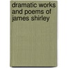 Dramatic Works and Poems of James Shirley door James Shirley
