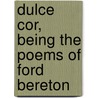 Dulce Cor, Being The Poems Of Ford Bereton door Samuel Rutherford Crockett