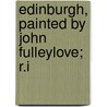 Edinburgh, Painted by John Fulleylove; R.I door Rosaline Orme Masson