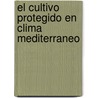 El Cultivo Protegido En Clima Mediterraneo by Food and Agriculture Organization of the United Nations
