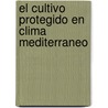 El Cultivo Protegido En Clima Mediterraneo door Food and Agriculture Organization of the United Nations
