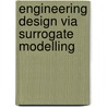Engineering Design Via Surrogate Modelling door Andras Sóbester