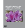 English Composition in Theory and Practice door Thomas Goddard Wright