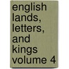 English Lands, Letters, and Kings Volume 4 door Donald Grant Mitchell