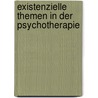 Existenzielle Themen in der Psychotherapie door Ralf T. Vogel