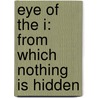 Eye Of The I: From Which Nothing Is Hidden by David R. Hawkins
