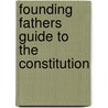 Founding Fathers Guide to the Constitution by Brion McClanahan
