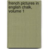 French Pictures In English Chalk, Volume 1 by Eustace Clare Grenville Murray