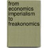 From Economics Imperialism To Freakonomics