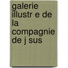 Galerie Illustr E De La Compagnie De J Sus by P. Alfred Hamy