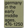 Germany In The Early Middle Ages, 476-1250 door William Stubbs