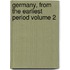 Germany, from the Earliest Period Volume 2