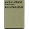 Gontier Col and the French Pre-Renaissance by Alma De Lande Le Duc
