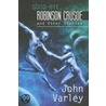 Good-Bye Robinson Crusoe and Other Stories by John Varley