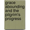 Grace Abounding And The Pilgrim's Progress door Bunyan John Bunyan