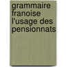 Grammaire Franoise L'Usage Des Pensionnats by Charles Constant Letellier
