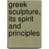 Greek Sculpture, Its Spirit and Principles