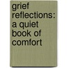 Grief Reflections: A Quiet Book of Comfort by Bobbie Baker