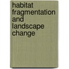 Habitat Fragmentation And Landscape Change by Joern Fischer