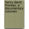 Henry David Thoreau, a Documentary Volumen door Gale Cengage