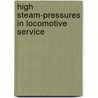 High Steam-Pressures in Locomotive Service door William Freeman Myrick Goss