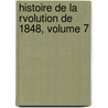 Histoire de La Rvolution de 1848, Volume 7 by S. Garnier-Pag