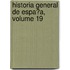 Historia General De Espa�A, Volume 19