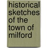 Historical Sketches of the Town of Milford door George Hare Ford