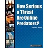 How Serious a Threat Are Online Predators? door Patricia D. Netzley