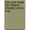 How Zoe Made Her Dreams (Mostly) Come True by Sarah Strohmeyer