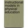 Instructional Models In Physical Education by Michael W. Metzler