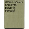 Islamic Society and State Power in Senegal door Villalon Leonardo a.