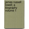 James Russell Lowell; A Biography Volume 1 door Horace Elisha Scudder