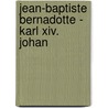 Jean-baptiste Bernadotte - Karl Xiv. Johan door Sandra Schmelter