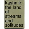 Kashmir; The Land of Streams and Solitudes door P. Pirie