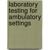 Laboratory Testing For Ambulatory Settings door Marti Garrels