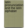 Latin Pronunciation And The Latin Alphabet by Rudolph Leonhart
