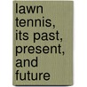 Lawn Tennis, Its Past, Present, and Future door Paret Jahial Parmly 1870-