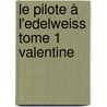 Le Pilote à L'edelweiss Tome 1 Valentine by Romain Hugault