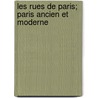 Les Rues de Paris; Paris Ancien Et Moderne by Louis Lurine