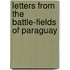 Letters From The Battle-Fields Of Paraguay