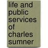 Life and Public Services of Charles Sumner door Charles Edwards Lester