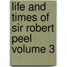 Life and Times of Sir Robert Peel Volume 3 door W. C. 1800-1849 Taylor