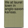 Life at Laurel Town in Anglo-Saxon Kansas. door Kate Stephens