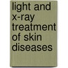 Light And X-Ray Treatment Of Skin Diseases by Sir Malcolm Alexander Morris