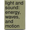Light and Sound: Energy, Waves, and Motion by LaVerne Logan