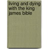 Living and Dying with the King James Bible door Harold R. Eberle