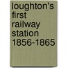 Loughton's First Railway Station 1856-1865 door Hw Paar