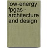 Low-energy Fpgas - Architecture And Design door Varghese George